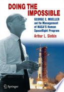 Doing the Impossible [E-Book] : George E. Mueller and the Management of NASA's Human Spaceflight Program /