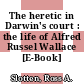 The heretic in Darwin's court : the life of Alfred Russel Wallace [E-Book] /