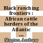 Black ranching frontiers : African cattle herders of the Atlantic World, 1500-1900 [E-Book] /