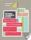 The school leader's guide to building and sustaining math success [E-Book] /