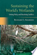 Sustaining the World's Wetlands [E-Book] : Setting Policy and Resolving Conflicts /