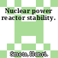 Nuclear power reactor stability.
