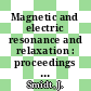 Magnetic and electric resonance and relaxation : proceedings of the 11th Colloque Ampère, Eindhoven, July 2 - 7, 1962 /