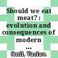 Should we eat meat? : evolution and consequences of modern carnivory [E-Book] /