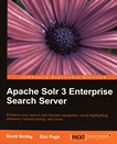 Apache Solr 3 Enterprise search server : enhance your search with faceted navigation, result highlighting, relevancy ranked sorting, and more /