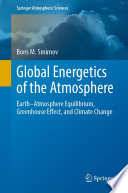 Global Energetics of the Atmosphere [E-Book] : Earth-Atmosphere Equilibrium, Greenhouse Effect, and Climate Change /