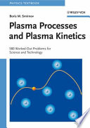 Plasma processes and plasma kinetics : 586 worked out problems for science and technology /
