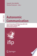 Autonomic Communication (vol. # 3854) [E-Book] / Second International IFIP Workshop, WAC 2005, Athens, Greece, October 2-5, 2005, Revised Selected Papers