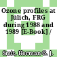 Ozone profiles at Jülich, FRG during 1988 and 1989 [E-Book] /