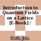 Introduction to Quantum Fields on a Lattice [E-Book] /