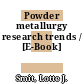 Powder metallurgy research trends / [E-Book]