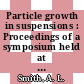 Particle growth in suspensions : Proceedings of a symposium held at London, 24.-26.4.1972 : London, 24.04.1972-26.04.1972 /