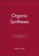 Organic syntheses. 75 : an annual publication of satisfactory methods for the preparation of organic chemicals /