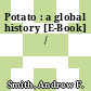 Potato : a global history [E-Book] /
