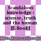 Scandalous knowledge : science, truth and the human [E-Book] /