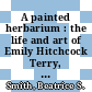 A painted herbarium : the life and art of Emily Hitchcock Terry, 1838-1921 [E-Book] /