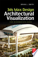 3ds max design architectural visualization : for intermediate users [E-Book] /