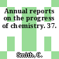 Annual reports on the progress of chemistry. 37.