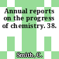 Annual reports on the progress of chemistry. 38.