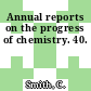 Annual reports on the progress of chemistry. 40.