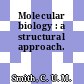Molecular biology : a structural approach.