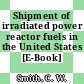 Shipment of irradiated power reactor fuels in the United States [E-Book]