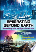 Emigrating Beyond Earth [E-Book] : Human Adaptation and Space Colonization /