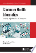 Consumer health informatics : enabling digital health for everyone [E-Book] /