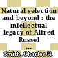 Natural selection and beyond : the intellectual legacy of Alfred Russel Wallace [E-Book] /