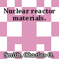 Nuclear reactor materials.
