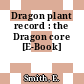 Dragon plant record : the Dragon core [E-Book]