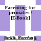 Parenting for primates / [E-Book]
