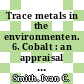 Trace metals in the environmenten. 6. Cobalt : an appraisal of environmental exposure.