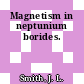 Magnetism in neptunium borides.