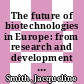 The future of biotechnologies in Europe: from research and development to industrial competitiveness : Study written by the Club of Bruxelles.