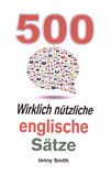 500 wirklich nützliche englische Sätze /