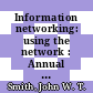 Information networking: using the network : Annual conference on information networking 0001: proceedings : London, 18.05.93-20.05.93.