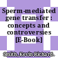 Sperm-mediated gene transfer : concepts and controversies [E-Book] /