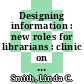 Designing information : new roles for librarians : clinic on library applications of data processing: conference 1992: papers : annual clinic on library applications of data processing 0029: papers : Urbana-Champaign, IL, 05.04.92-07.04.92.