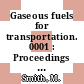 Gaseous fuels for transportation. 0001 : Proceedings : Gaseous fuels for transportation : conference. 00001 : Carburants gazeux pour le transport : conference. 0001 : Vancouver, 07.08.1986.