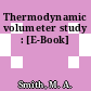 Thermodynamic volumeter study : [E-Book]
