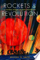 Rockets and revolution : a cultural history of early spaceflight [E-Book] /