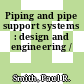 Piping and pipe support systems : design and engineering /