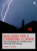Building for a changing climate : the challenge for construction, planning and energy [E-Book] /
