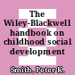 The Wiley-Blackwell handbook on childhood social development /