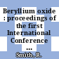 Beryllium oxide : proceedings of the first International Conference on Beryllium Oxide : Sydney, Australia, October 21-25, 1963 /