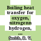 Boiling heat transfer for oxygen, nitrogenn hydrogen, and helium /