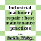 Industrial machinery repair : best maintenance practices pocket guide [E-Book] /