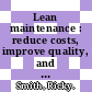 Lean maintenance : reduce costs, improve quality, and increase market share [E-Book] /