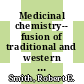 Medicinal chemistry-- fusion of traditional and western medicine [E-Book] /